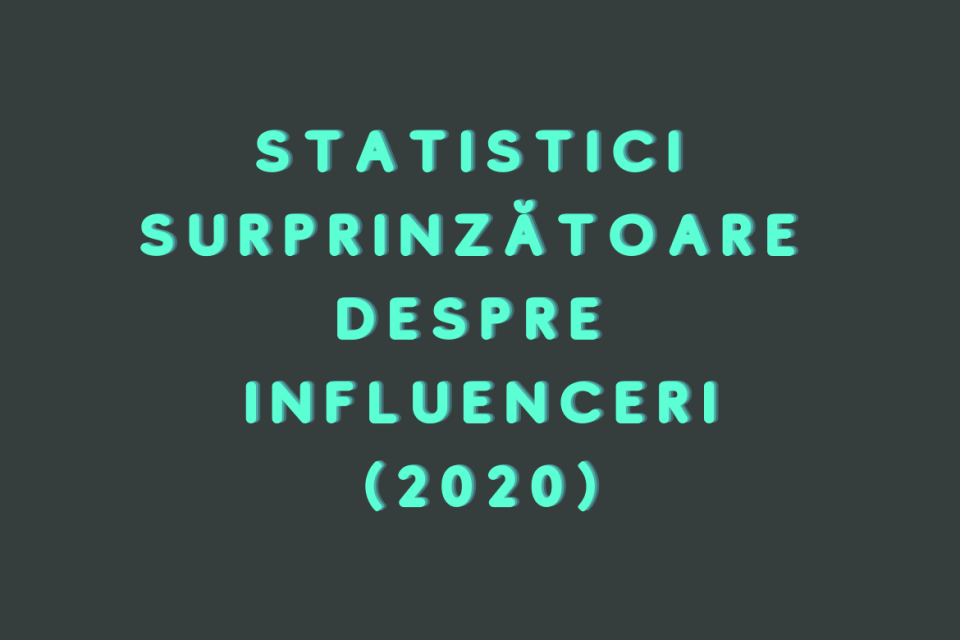 Statistici Despre Puterea Influencerilor 2020