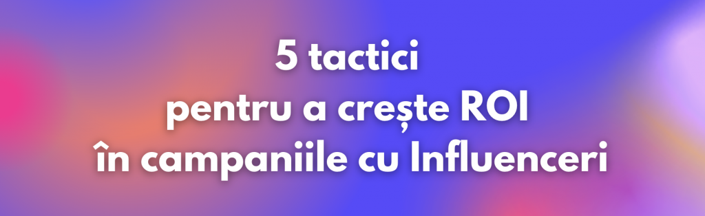 ROI în Influencer Marketing
